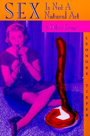 Bild des Verkufers fr Sex Is Not A Natural Act And Other Essays zum Verkauf von WeBuyBooks
