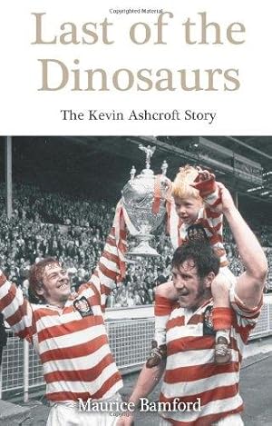 Seller image for Last of the Dinosaurs: The Kevin Ashcroft Story for sale by WeBuyBooks