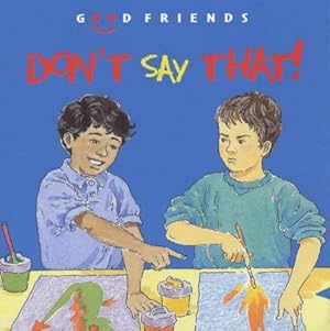 Seller image for Don't Say That! (Good Friends S.) for sale by WeBuyBooks