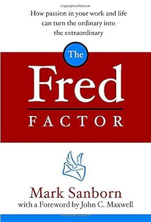 Imagen del vendedor de The Fred Factor: How Passion in Your Work and Life Can Turn the Ordinary Into the Extraordinary a la venta por WeBuyBooks