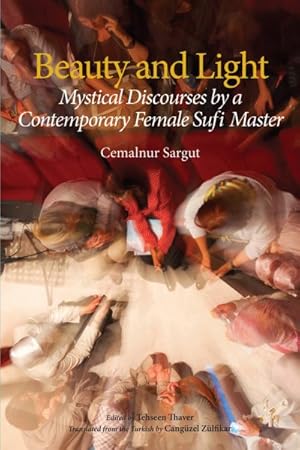 Seller image for Beauty and Light : Mystical Discourses of a Contemporary Female Sufi Master for sale by GreatBookPrices