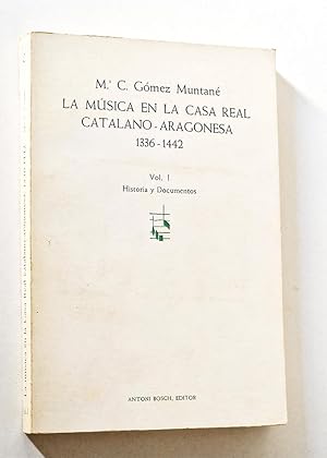 LA. MÚSICA EN LA CASA REAL CATALANO - ARAGONESA 1336 -1442. Vol 1 Historia y Documentos