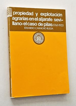 Seller image for PROPIEDAD Y EXPLOTACIÓN AGRARIAS EN EL ALJARAFE SEVILLANO: EL CASO DE PILAS, 1760 - 1925 for sale by Libros con Vidas