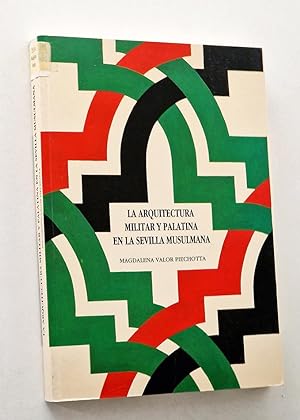 Seller image for LA ARQUITECTURA MILITAR Y PALATINA EN LA SEVILLA MUSULMANA for sale by Libros con Vidas