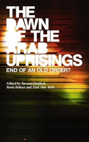 Immagine del venditore per Dawn of the Arab Uprisings : End of an Old Order? venduto da GreatBookPrices