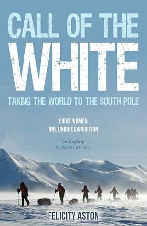 Bild des Verkufers fr Call of the White: Taking the World to the South Pole zum Verkauf von WeBuyBooks