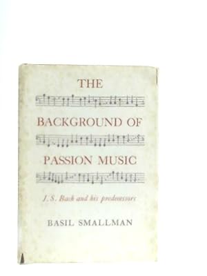 Seller image for The Background of Passion Music: J.S. Bach and his Predecessors for sale by World of Rare Books