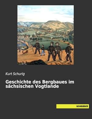 Imagen del vendedor de Geschichte des Bergbaues im schsischen Vogtlande a la venta por BuchWeltWeit Ludwig Meier e.K.