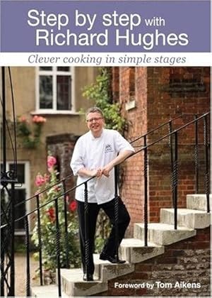 Imagen del vendedor de Step by Step with Richard Hughes: Clever Cooking in Simple Stages a la venta por WeBuyBooks