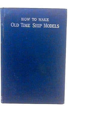 Image du vendeur pour How to Make Old-Time Ship Models mis en vente par World of Rare Books