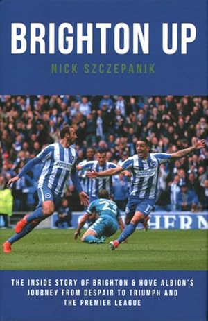 Bild des Verkufers fr Brighton Up : The Inside Story of Brighton & Hove Albion's Journey from Despair to Triumph and the Premier League zum Verkauf von GreatBookPrices