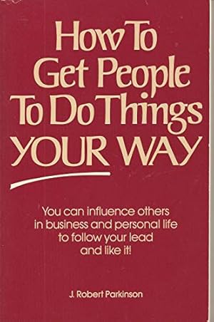 Bild des Verkufers fr How to Get People to Do Things Your Way zum Verkauf von WeBuyBooks