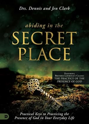 Seller image for Abiding in the Secret Place : Practical Keys to Practicing the Presence of God in Your Everyday Life for sale by GreatBookPrices