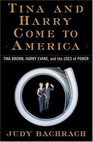 Bild des Verkufers fr Tina and Harry Come to America: Tina Brown, Harry Evans and the Uses of Power zum Verkauf von WeBuyBooks