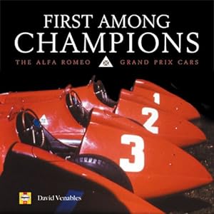 Bild des Verkufers fr First Among Champions: The Alfa Romeo Grand Prix Cars zum Verkauf von WeBuyBooks