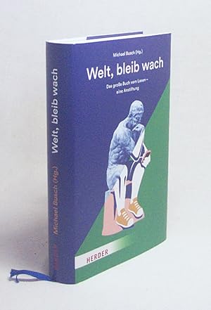 Bild des Verkufers fr Welt, bleib wach : das groe Buch vom Lesen - eine Anstiftung / Michael Busch (Hg.) zum Verkauf von Versandantiquariat Buchegger