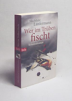 Seller image for Wer im Trben fischt : Kriminalroman / Mechthild Lanfermann for sale by Versandantiquariat Buchegger