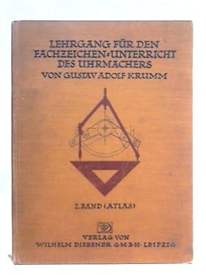 Bild des Verkufers fr Lehrgang fur den Fachzeichen-Unterricht des Uhrmachers und Uhrenkonstrukteurs - 2. Band (Atlas) zum Verkauf von World of Rare Books