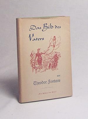 Bild des Verkufers fr Das Bild des Vaters : Erinnerungen / Theodor Fontane. [Ausgew. aus "Meine Kinderjahre" und "Von Zwanzig bis Dreissig" von Wilhelm Langewiesche. Bebilderung d. Textes von Edmund Schaefer] zum Verkauf von Versandantiquariat Buchegger