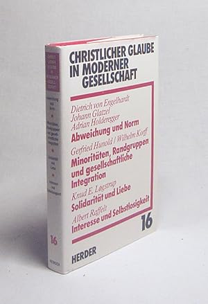 Seller image for Abweichung und Norm / Dietrich von Engelhardt ; Johann Glatzel ; Adrian Holderegger. Minoritten, Randgruppen und gesellschaftliche Integration / Gerfried W. Hunold ; Wilhelm Korff. Solidaritt und Liebe / Knud E. Logstrup. Interesse und Selbstlosigkeit / Albert Raffelt for sale by Versandantiquariat Buchegger