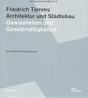 Friedrich Tamms Architektur und Städtebau 1933-1973. Gewissheiten und Gesetzmäßigkeiten. Jörn Düw...