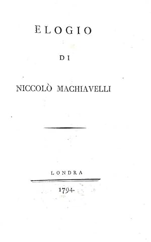 Elogio di Niccolò Machiavelli.Londra [ma Firenze], s.n., 1794.