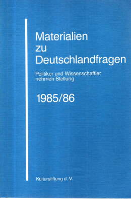 Materialien zur Deutschlandfrage. Politiker und Wissenschaftler nehmen Stellung 1985/86.