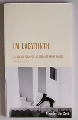 Im Labyrinth: Theodros Terzopoulos begegnet Heiner Müller (Recherchen)