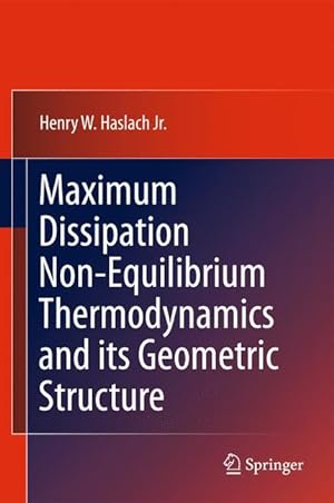 Imagen del vendedor de Maximum Dissipation Non-Equilibrium Thermodynamics and its Geometric Structure a la venta por moluna