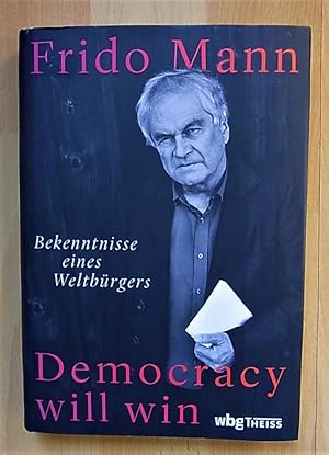 Democracy will win. Bekenntnisse eines Weltbürgers.