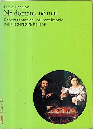Né domani, né mai : rappresentazioni del matrimonio nella letteratura italiana