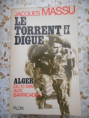 Image du vendeur pour Le torrent et la digue - Alger, du 13 mai aux barricades mis en vente par Frederic Delbos