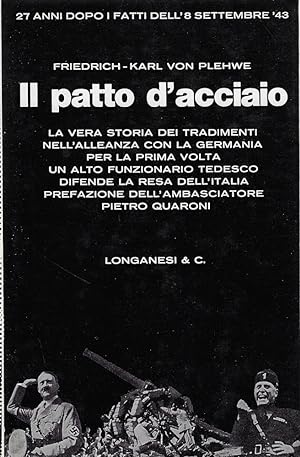 Seller image for Il patto d'acciaio : da Mussolini a Badoglio: una testimonianza tedesca for sale by Romanord