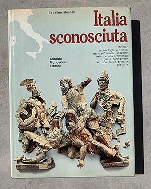 Italia sconosciuta. Itinerari archeologici e turisticii tra le più recenti scoperte. Arte e civil...