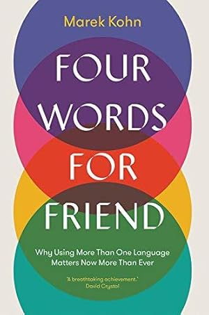 Bild des Verkufers fr Four Words for Friend: Why Using More Than One Language Matters Now More Than Ever zum Verkauf von WeBuyBooks