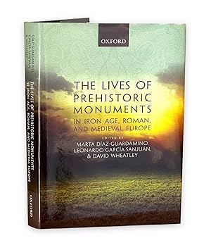 The Lives of Prehistoric Monuments in Iron Age, Roman, and Medieval Europe