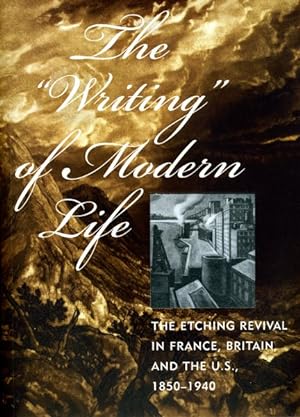 Bild des Verkufers fr Writing" of Modern Life : The Etching Revival in France, Britain, and the U.S., 1850-1940 zum Verkauf von GreatBookPrices