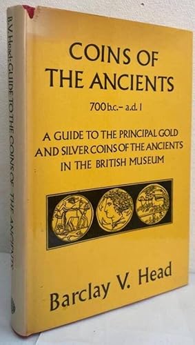 Coins of the Ancients. 700 b.c. - a.d. 1. A Guide to the principal Gold and Silver Coins of the A...