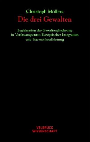 Bild des Verkufers fr Die drei Gewalten : Legitimation der Gewaltengliederung in Verfassungsstaat, Europischer Integration und Internationalisierung zum Verkauf von AHA-BUCH GmbH