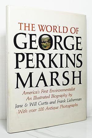 Imagen del vendedor de The World of George Perkins Marsh, America's First Conservationist and Environmentalist: An Illustrated Biography a la venta por Lost Time Books