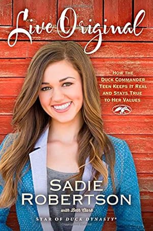 Seller image for Live Original: How the Duck Commander Teen Keeps It Real and Stays True to Her Values for sale by Reliant Bookstore