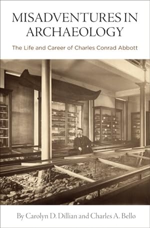 Imagen del vendedor de Misadventures in Archaeology : The Life and Career of Charles Conrad Abbott a la venta por GreatBookPrices
