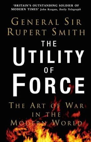 Bild des Verkufers fr The Utility of Force: The Art of War in the Modern World zum Verkauf von WeBuyBooks