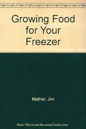 Bild des Verkufers fr Growing Food for Your Freezer zum Verkauf von WeBuyBooks
