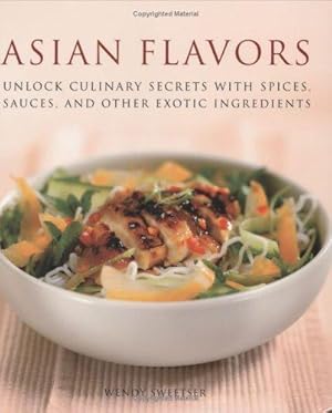 Bild des Verkufers fr Asian Flavors: Unlock Culinary Secrets With Spices, Sauces And Other Exotic Ingredients zum Verkauf von WeBuyBooks