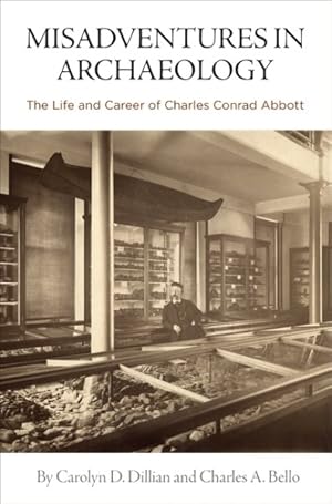 Seller image for Misadventures in Archaeology : The Life and Career of Charles Conrad Abbott for sale by GreatBookPrices