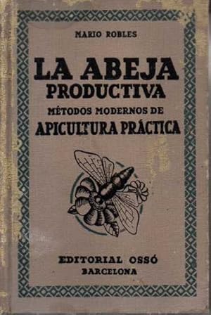 Image du vendeur pour LA ABEJA PRODUCTIVA. METODOS MODERNOS DE APICULTURA PRACTICA. MIEL, CERA Y SUBPRODUCTOS. mis en vente par Books Never Die