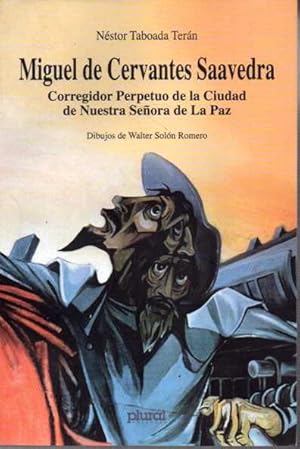 Imagen del vendedor de MIGUEL DE CERVANTES SAAVEDRA. CORREGIDOR PERPETUO DE LA CIUDAD DE NUESTRA SEORA DE LA PAZ. a la venta por Books Never Die