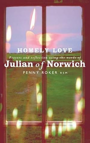 Bild des Verkufers fr Homely Love: Prayers and reflections using the words of Julian of Norwich zum Verkauf von WeBuyBooks