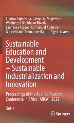 Seller image for Sustainable Education and Development - Sustainable Industrialization and Innovation : Proceedings of the Applied Research Conference in Africa, Arca, 2022 for sale by GreatBookPrices